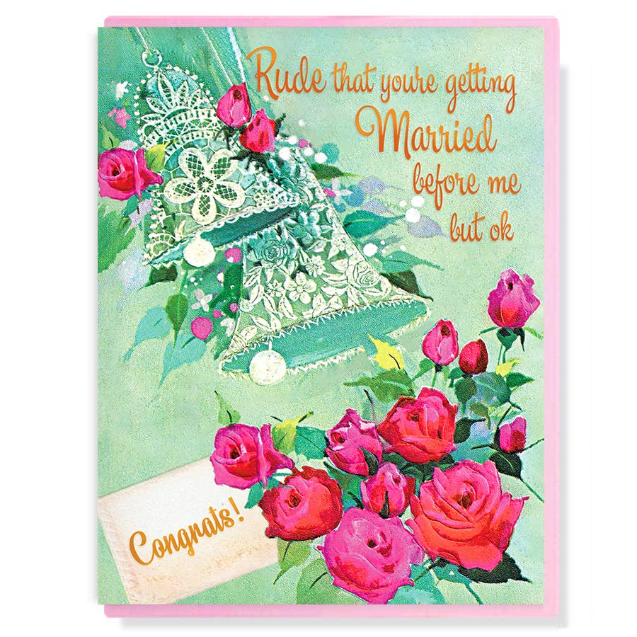 Greeting Card - Rude That You're Getting Married Before Me – Duly Noted ...