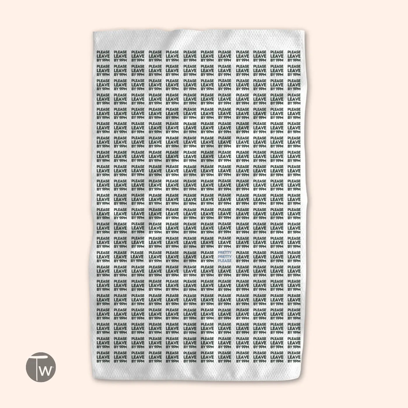 Twisted Wares Tea Towel - Please Leave By 9