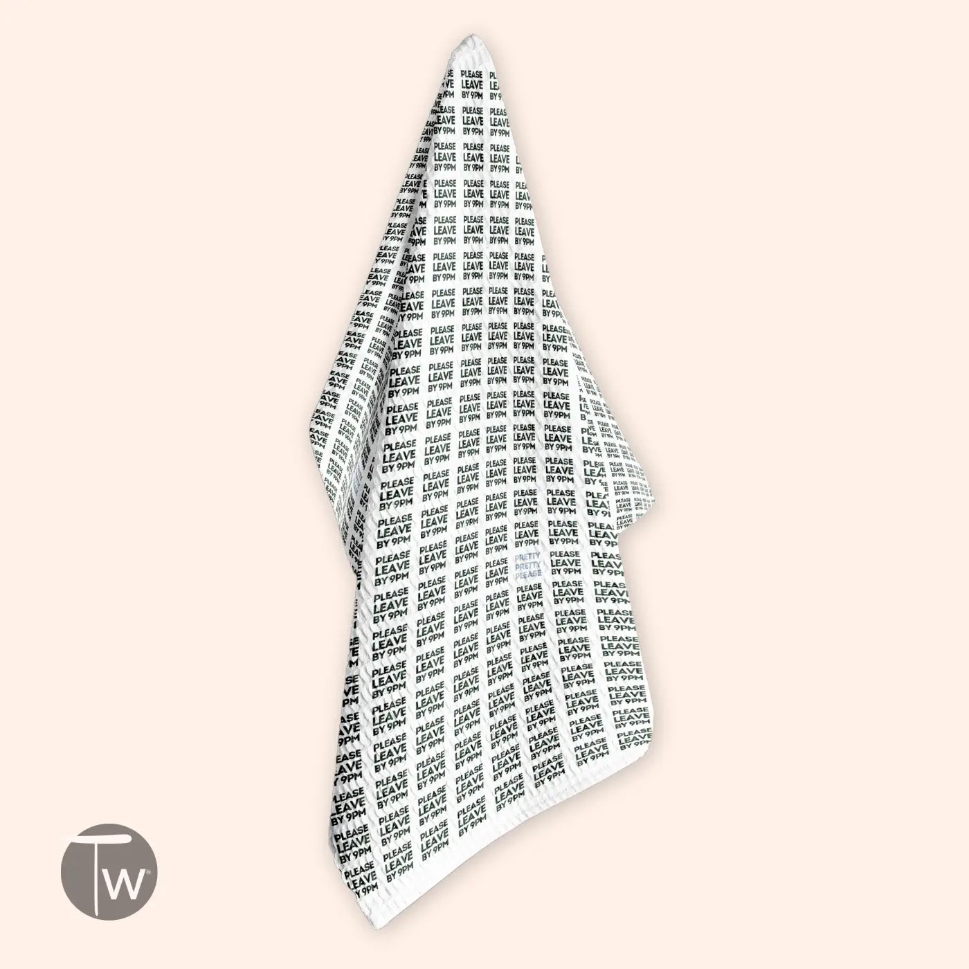 Twisted Wares Tea Towel - Please Leave By 9