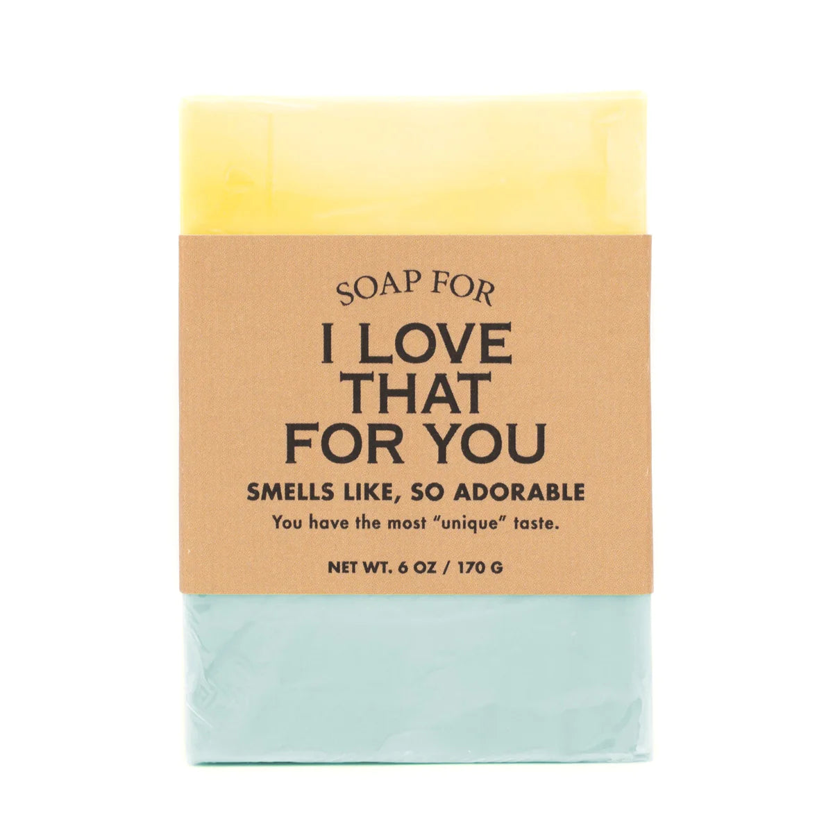 Whisky River Soap Co. - A Soap For I Love That For You