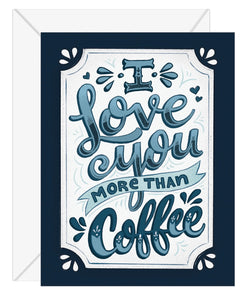 Hello Sweetie Design Greeting Card - I Love You More Than Coffee