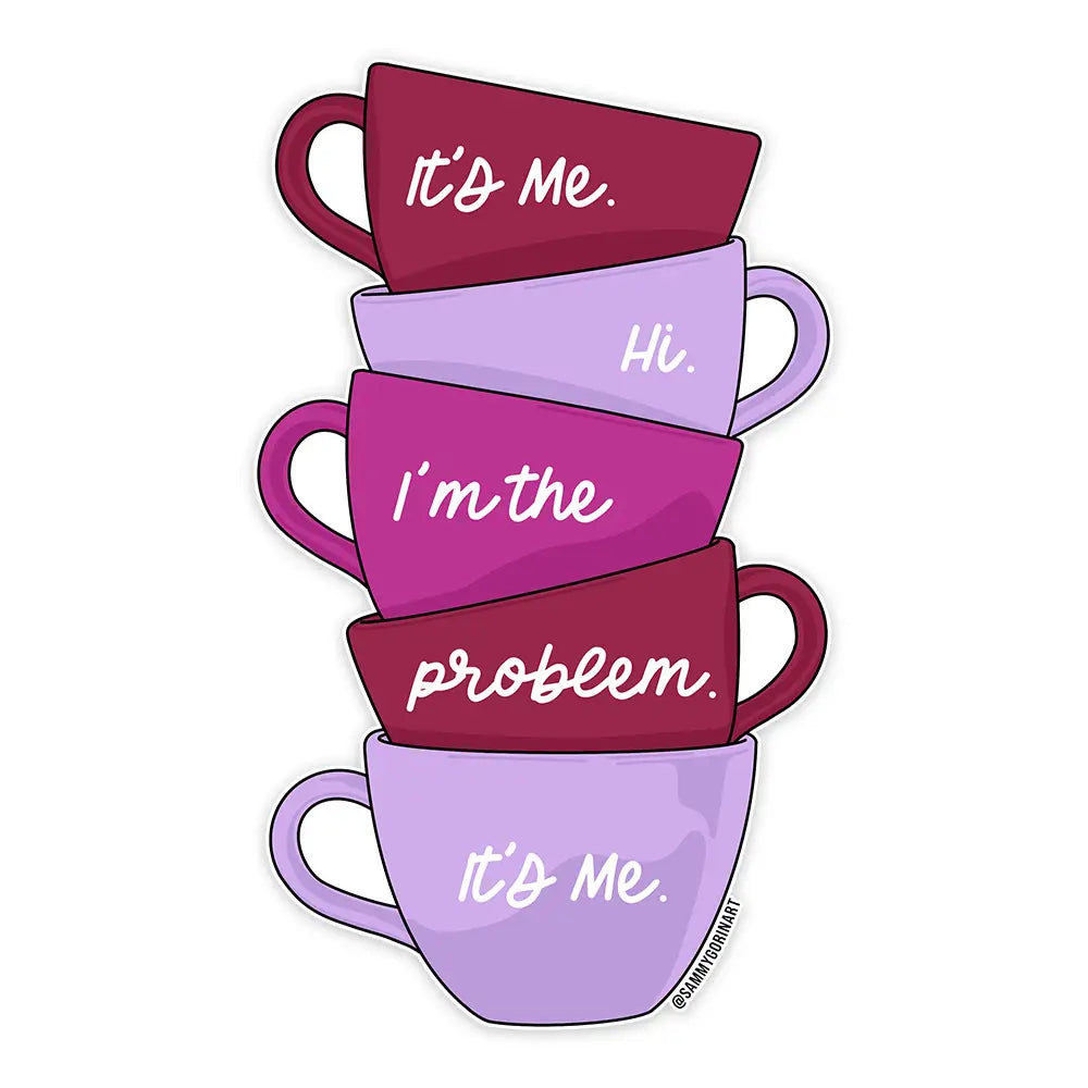 Sticker - I'm The Problem Tea Cups – Duly Noted Stationery