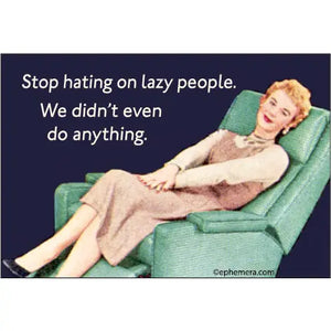 Ephemera Magnet - Stop Hating On Lazy People