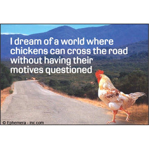 Ephemera Magnet - Dream of a World Where Chickens Can Cross