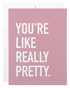 Classy Cards Greeting Card - You're Like Really Pretty