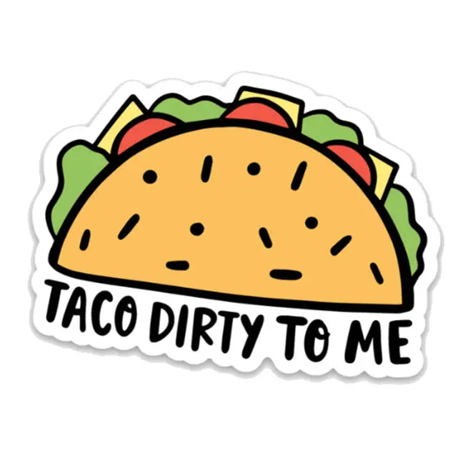 Sticker - Taco Dirty To Me