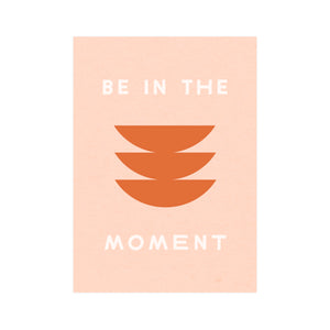 Art Print Card - Be In The Moment 5x7