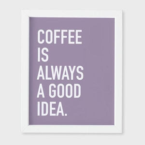 Classy Cards Art Print - Coffee Is Always A Good Idea